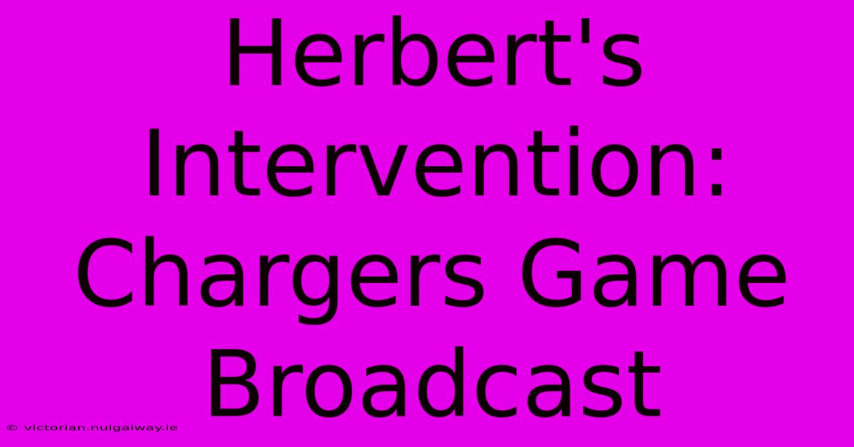 Herbert's Intervention: Chargers Game Broadcast