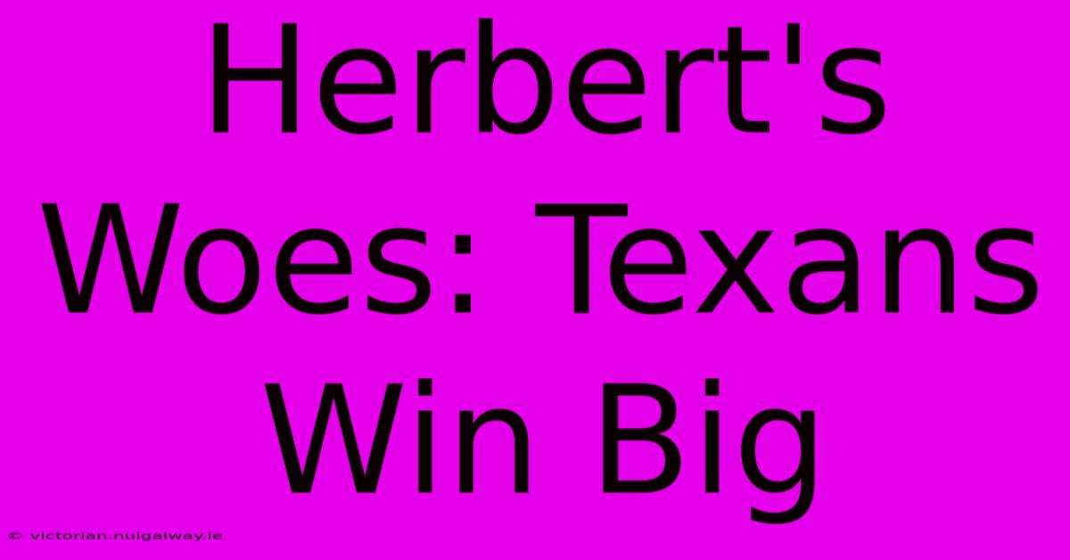 Herbert's Woes: Texans Win Big