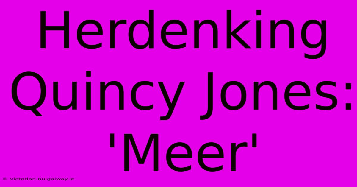 Herdenking Quincy Jones: 'Meer' 