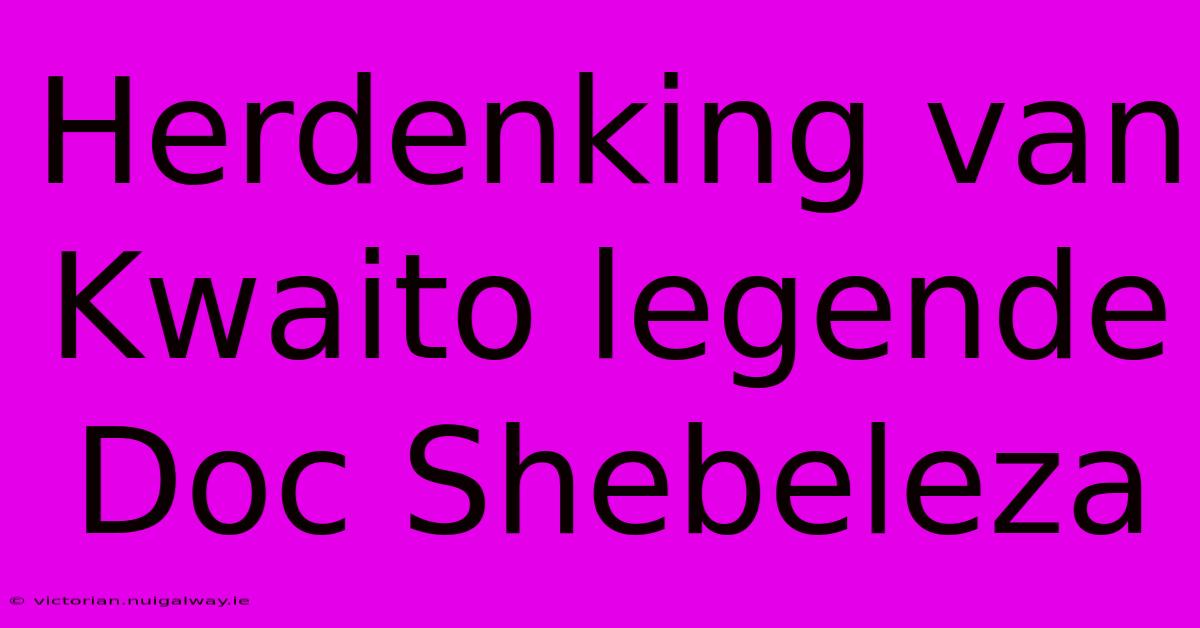 Herdenking Van Kwaito Legende Doc Shebeleza