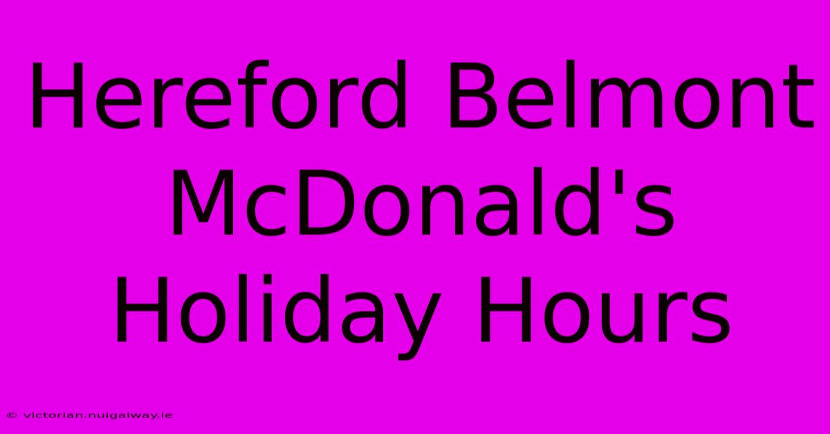 Hereford Belmont McDonald's Holiday Hours