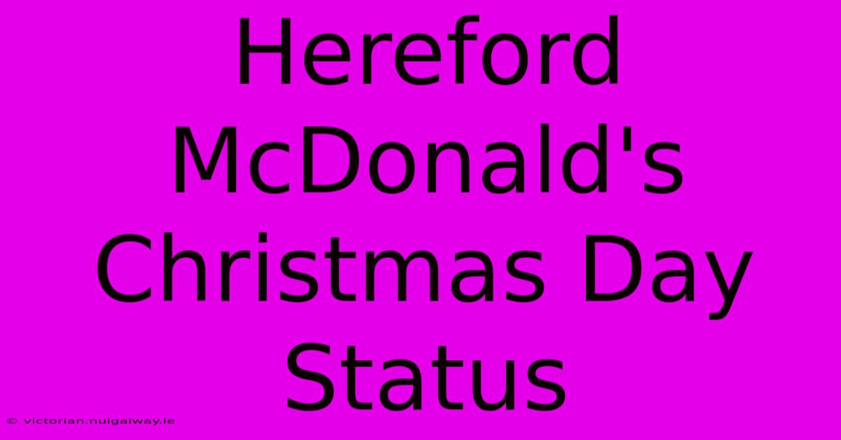 Hereford McDonald's Christmas Day Status