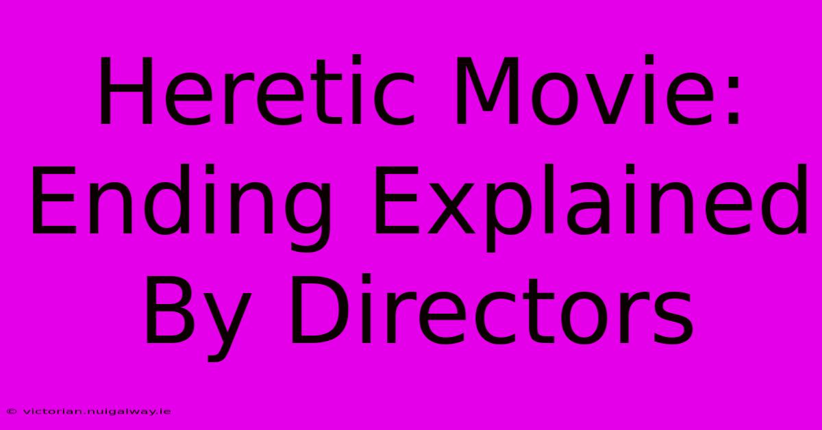 Heretic Movie: Ending Explained By Directors 