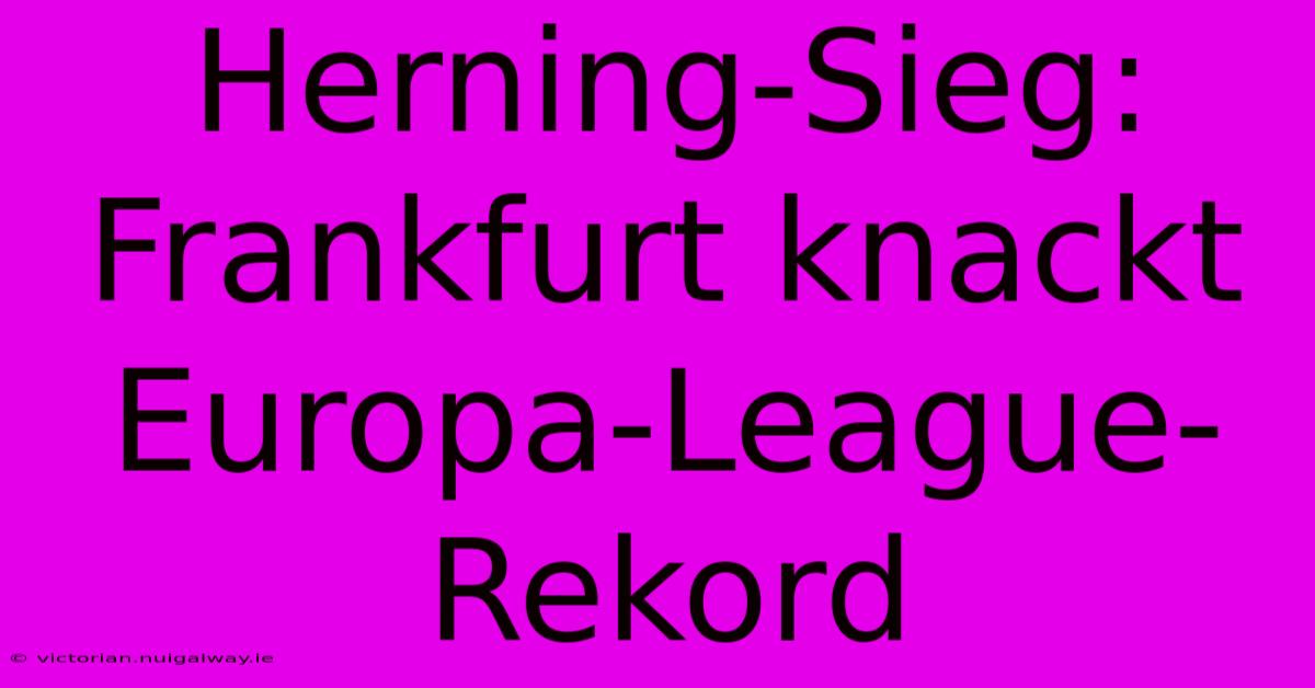 Herning-Sieg: Frankfurt Knackt Europa-League-Rekord