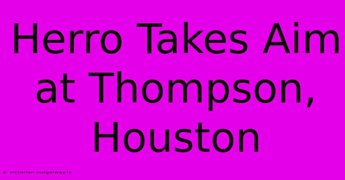 Herro Takes Aim At Thompson, Houston