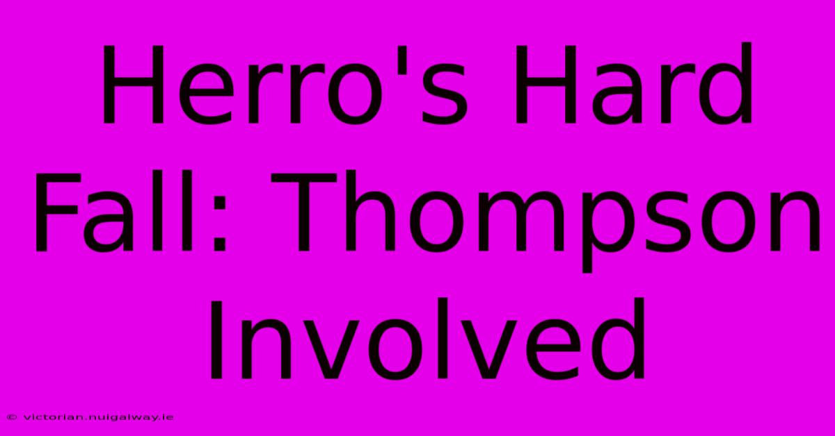 Herro's Hard Fall: Thompson Involved