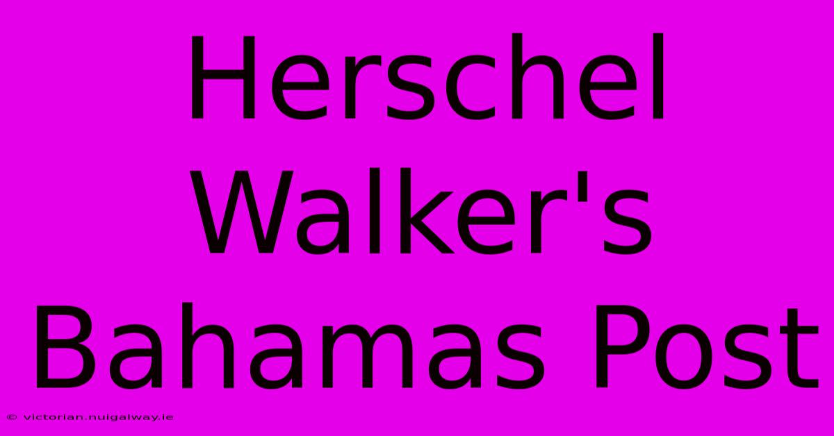 Herschel Walker's Bahamas Post