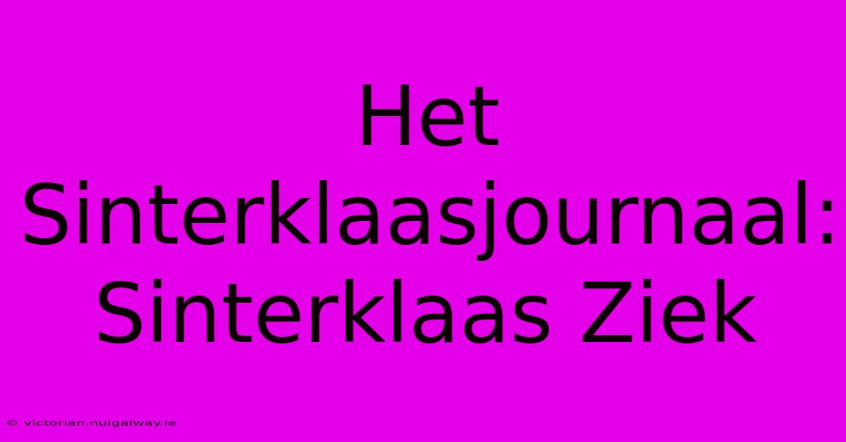 Het Sinterklaasjournaal: Sinterklaas Ziek 