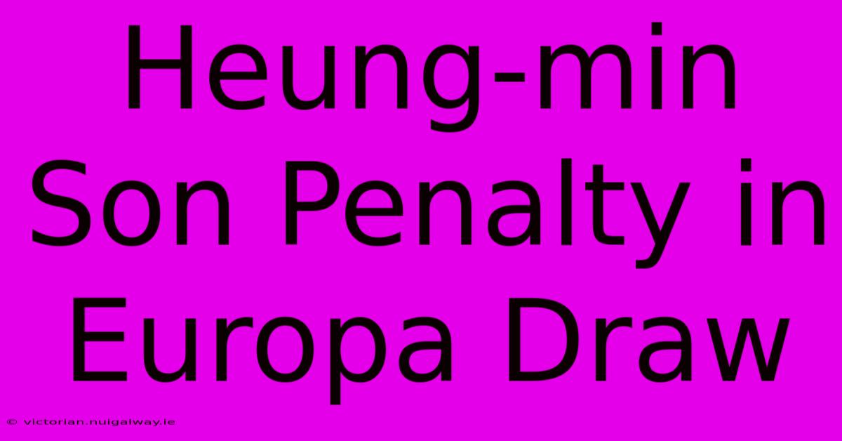 Heung-min Son Penalty In Europa Draw