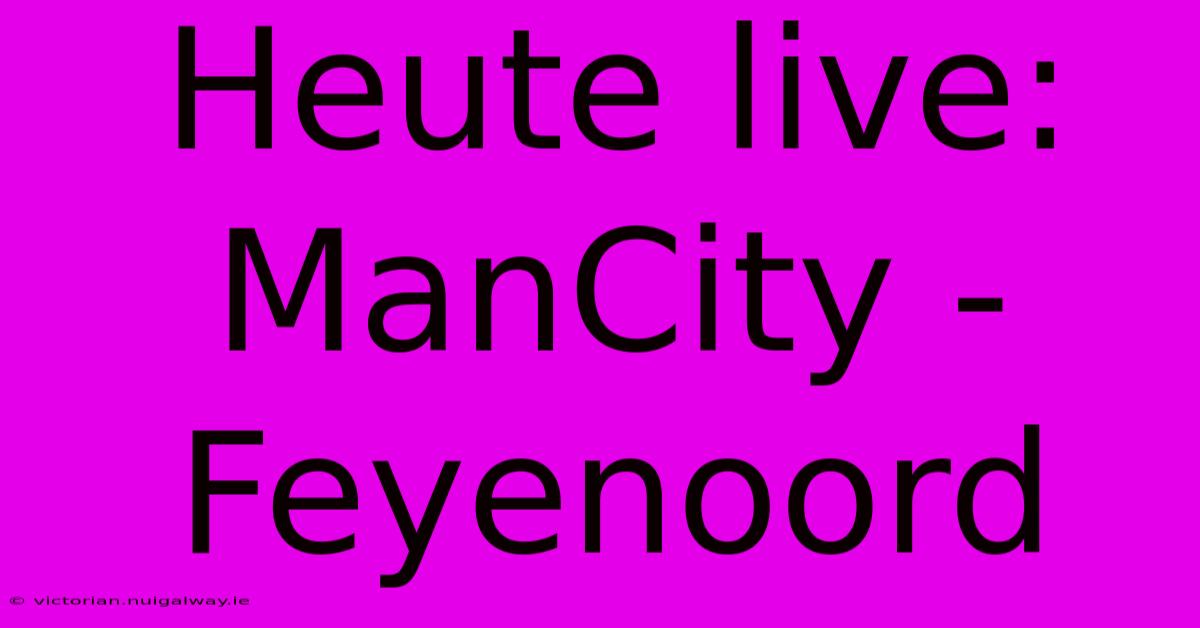 Heute Live: ManCity - Feyenoord