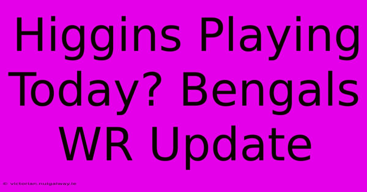 Higgins Playing Today? Bengals WR Update