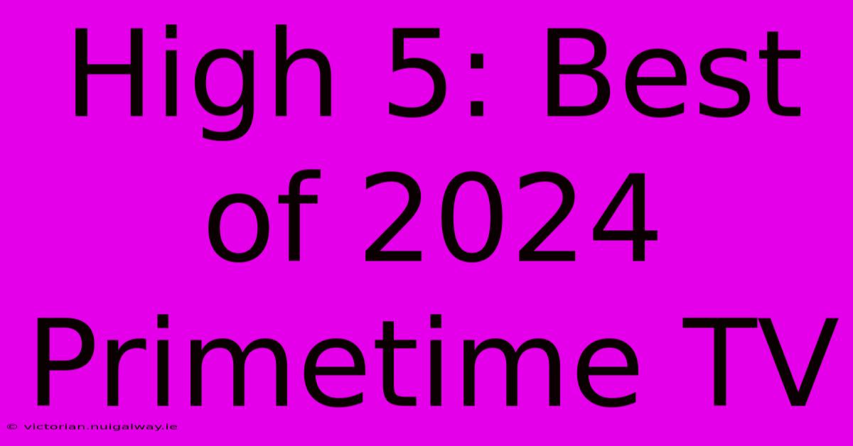 High 5: Best Of 2024 Primetime TV