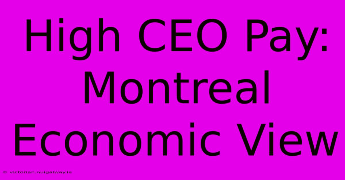 High CEO Pay: Montreal Economic View