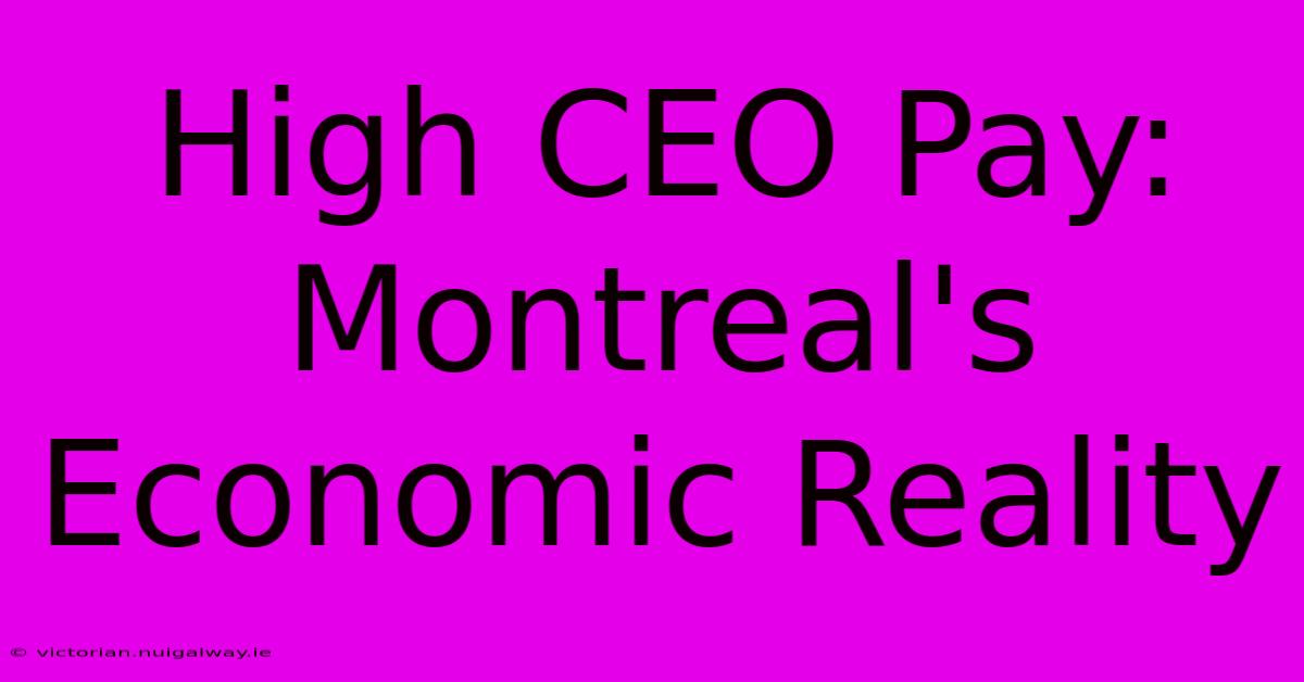 High CEO Pay: Montreal's Economic Reality