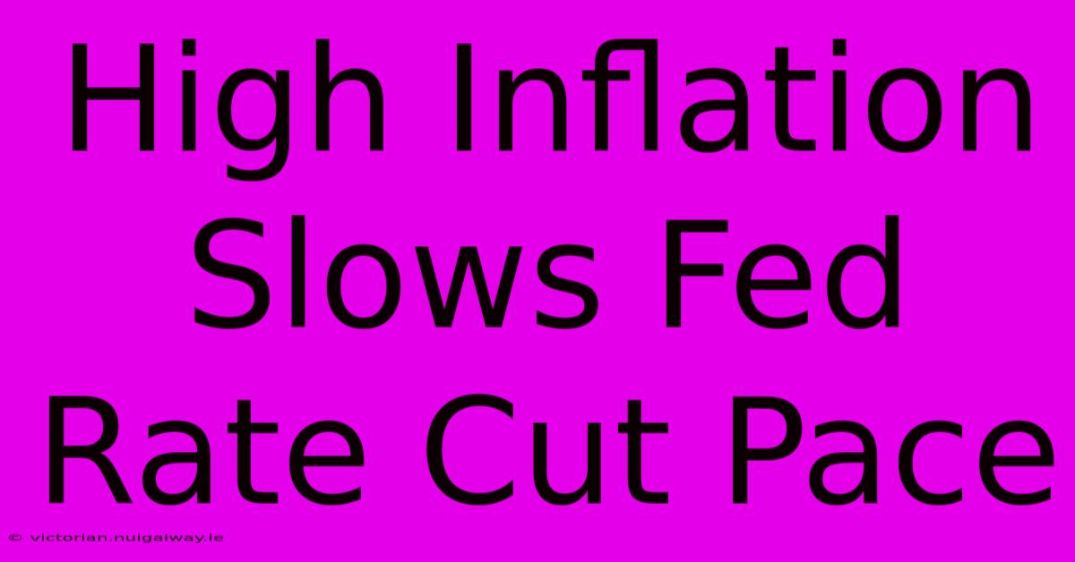 High Inflation Slows Fed Rate Cut Pace