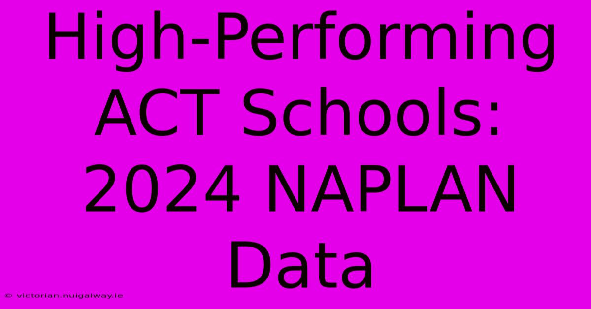 High-Performing ACT Schools: 2024 NAPLAN Data