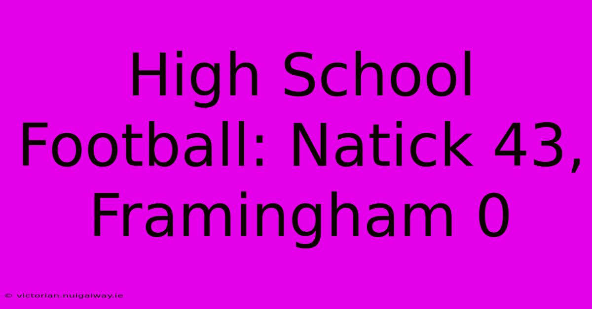 High School Football: Natick 43, Framingham 0