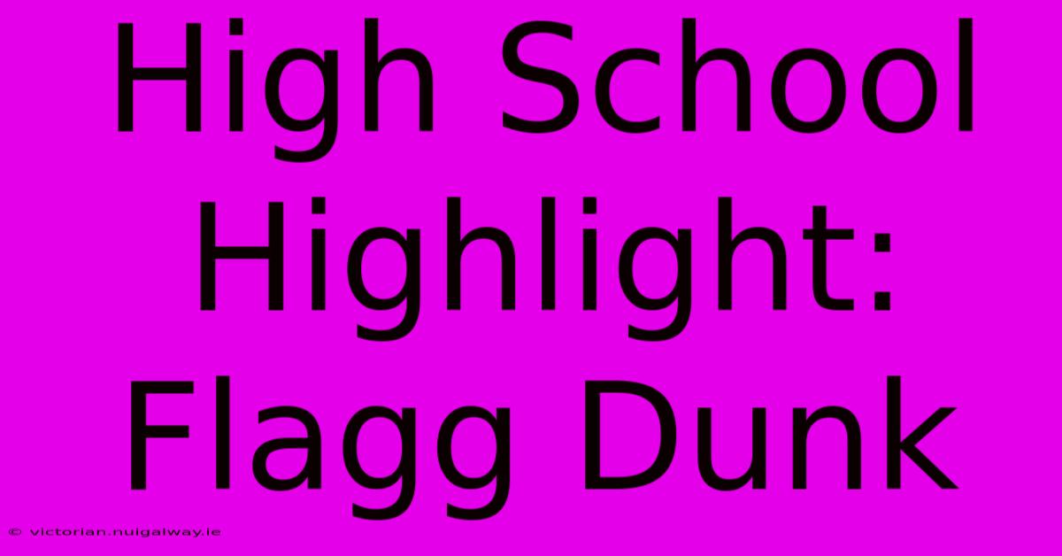 High School Highlight: Flagg Dunk