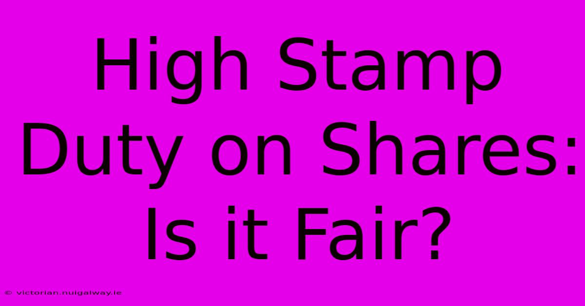 High Stamp Duty On Shares: Is It Fair?