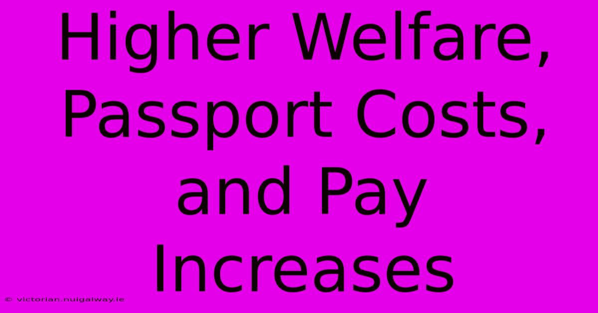 Higher Welfare, Passport Costs, And Pay Increases