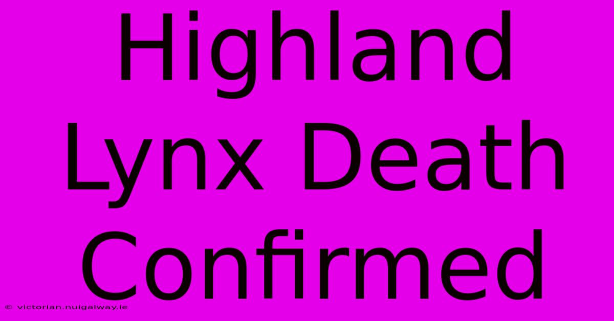 Highland Lynx Death Confirmed