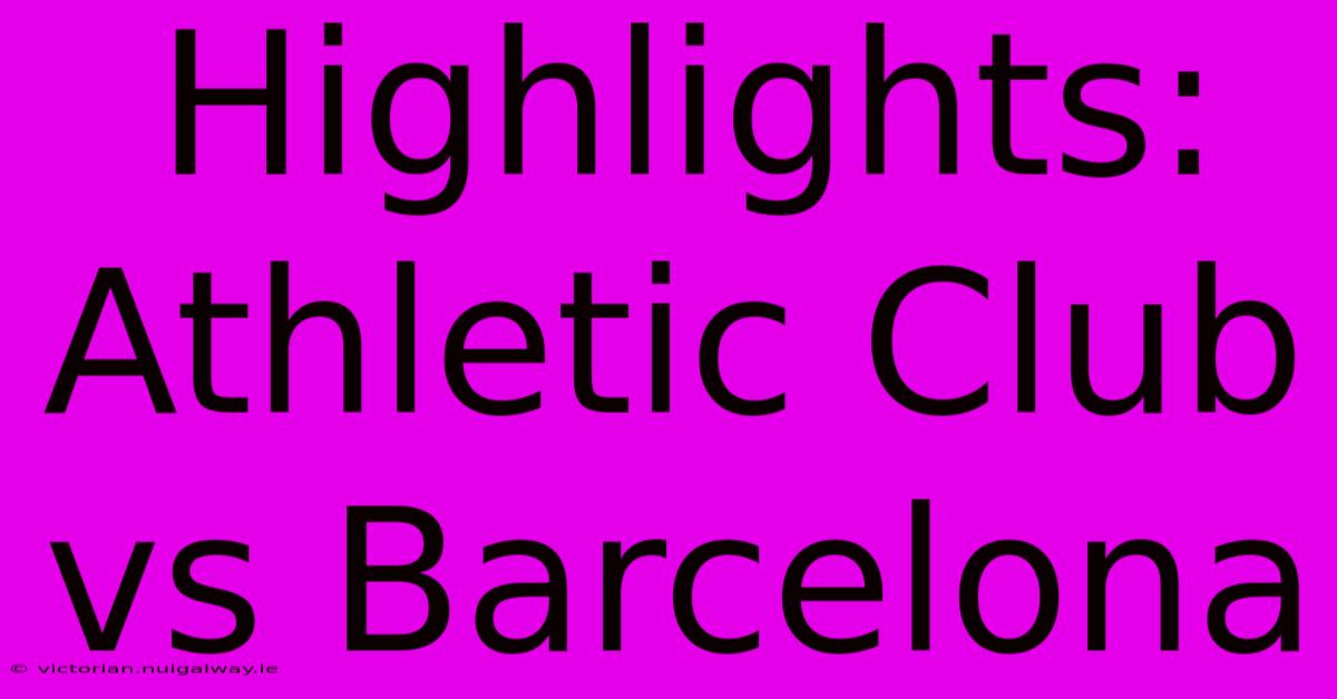 Highlights: Athletic Club Vs Barcelona