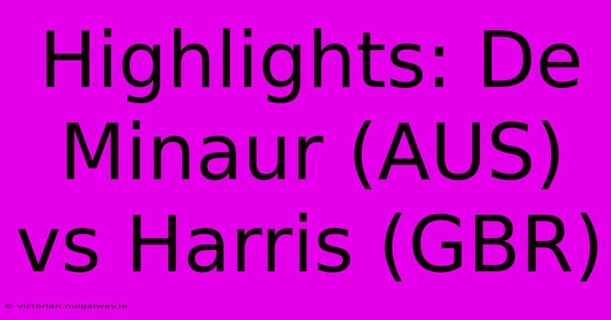 Highlights: De Minaur (AUS) Vs Harris (GBR)