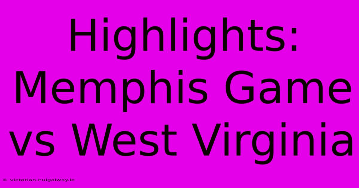 Highlights: Memphis Game Vs West Virginia