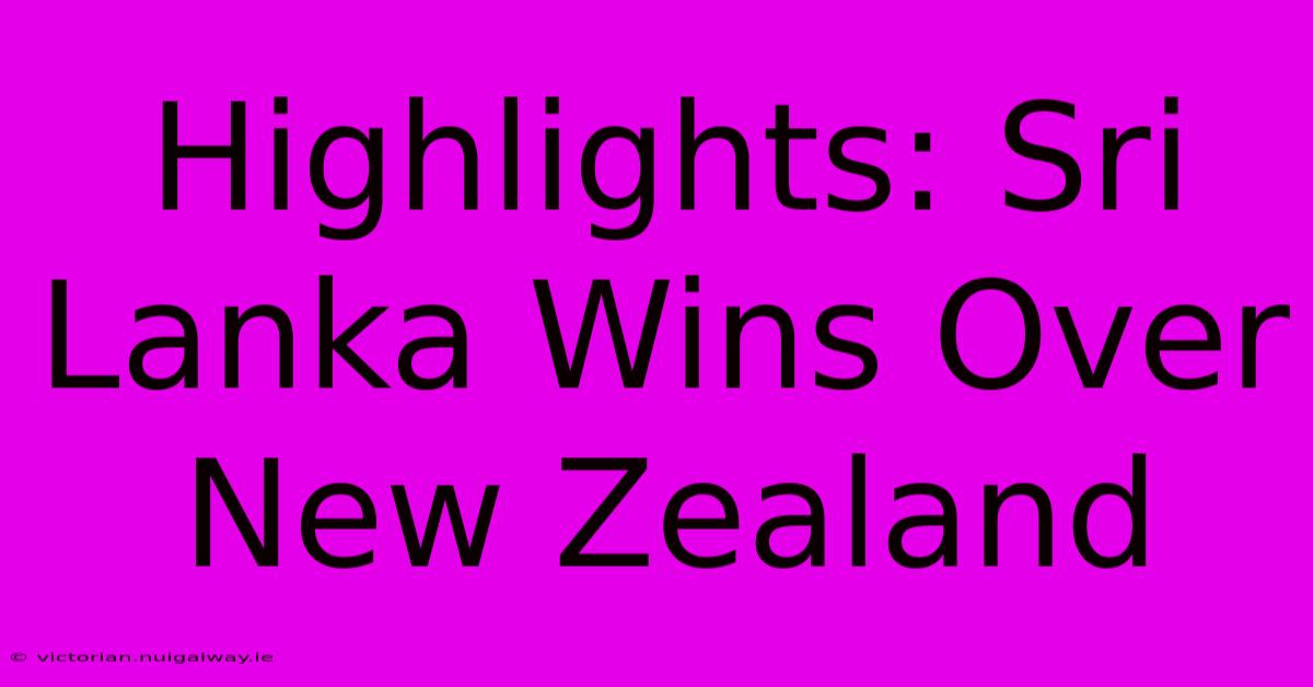 Highlights: Sri Lanka Wins Over New Zealand