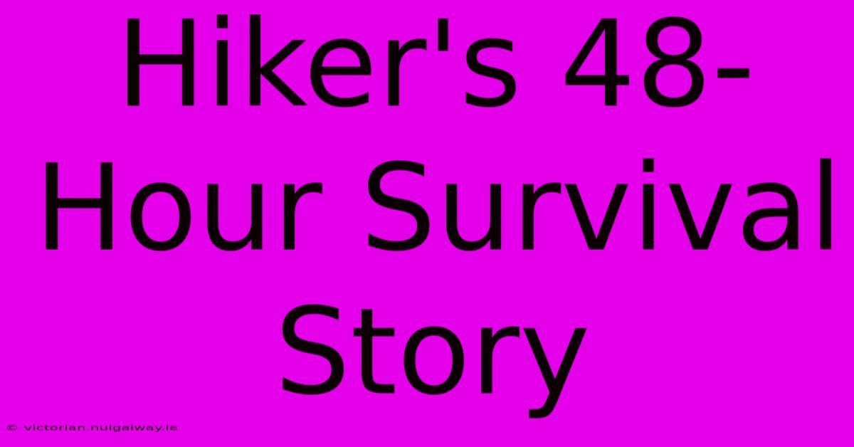 Hiker's 48-Hour Survival Story