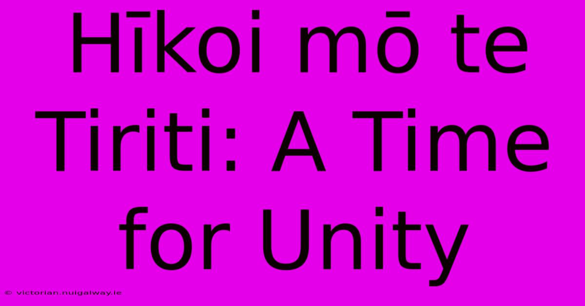 Hīkoi Mō Te Tiriti: A Time For Unity 