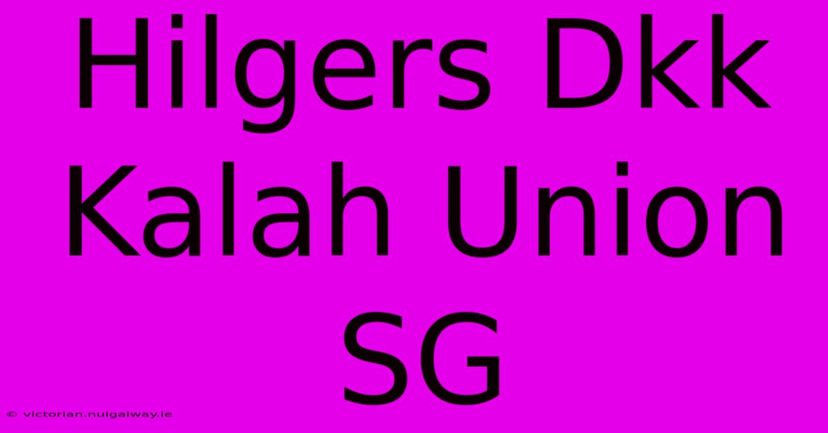 Hilgers Dkk Kalah Union SG