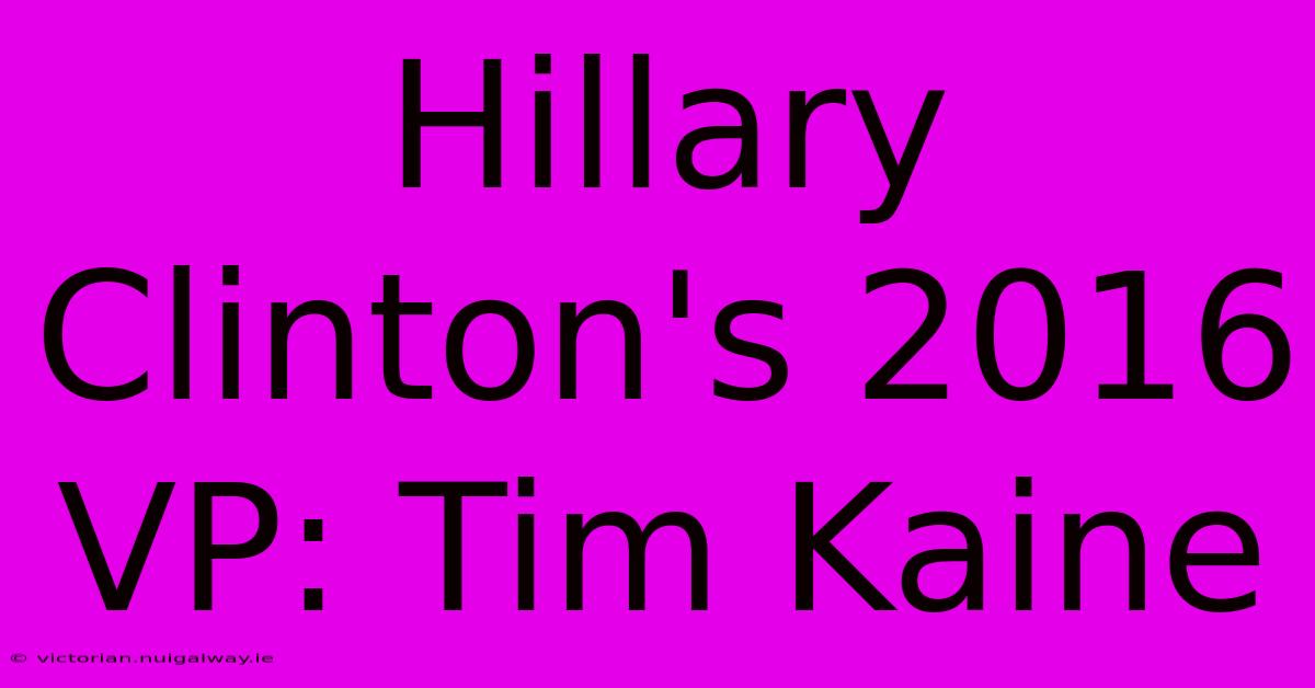 Hillary Clinton's 2016 VP: Tim Kaine