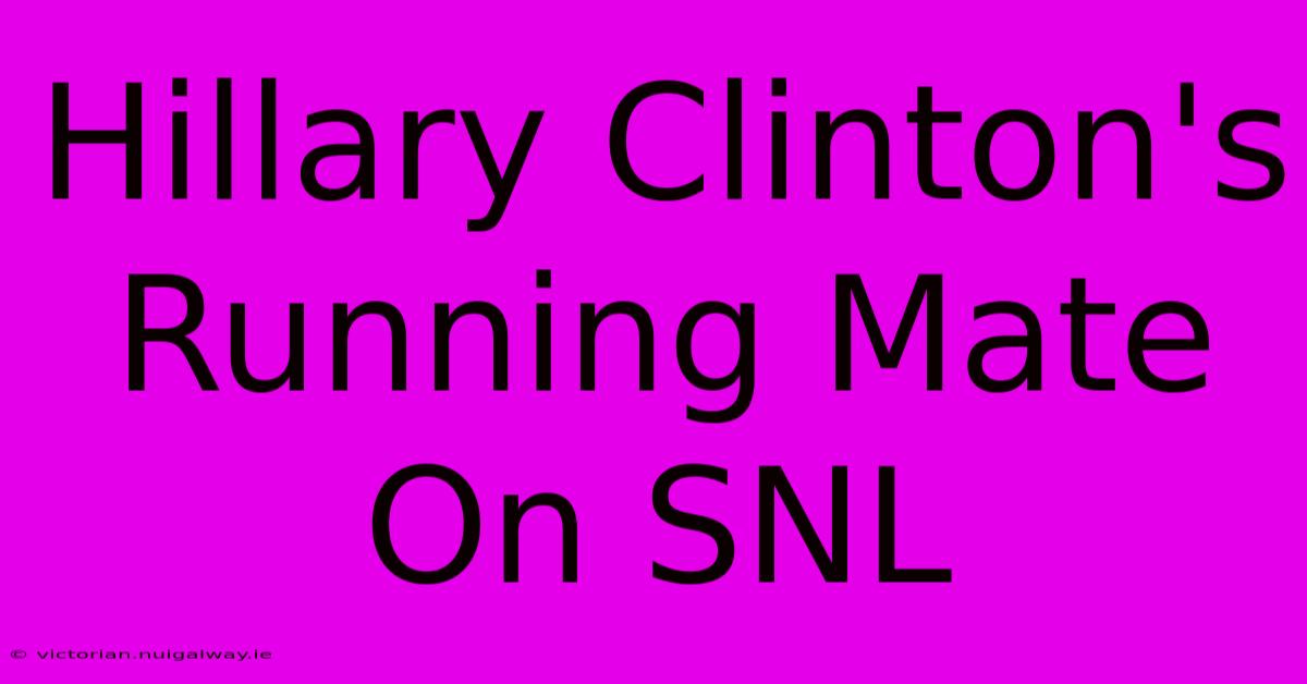 Hillary Clinton's Running Mate On SNL