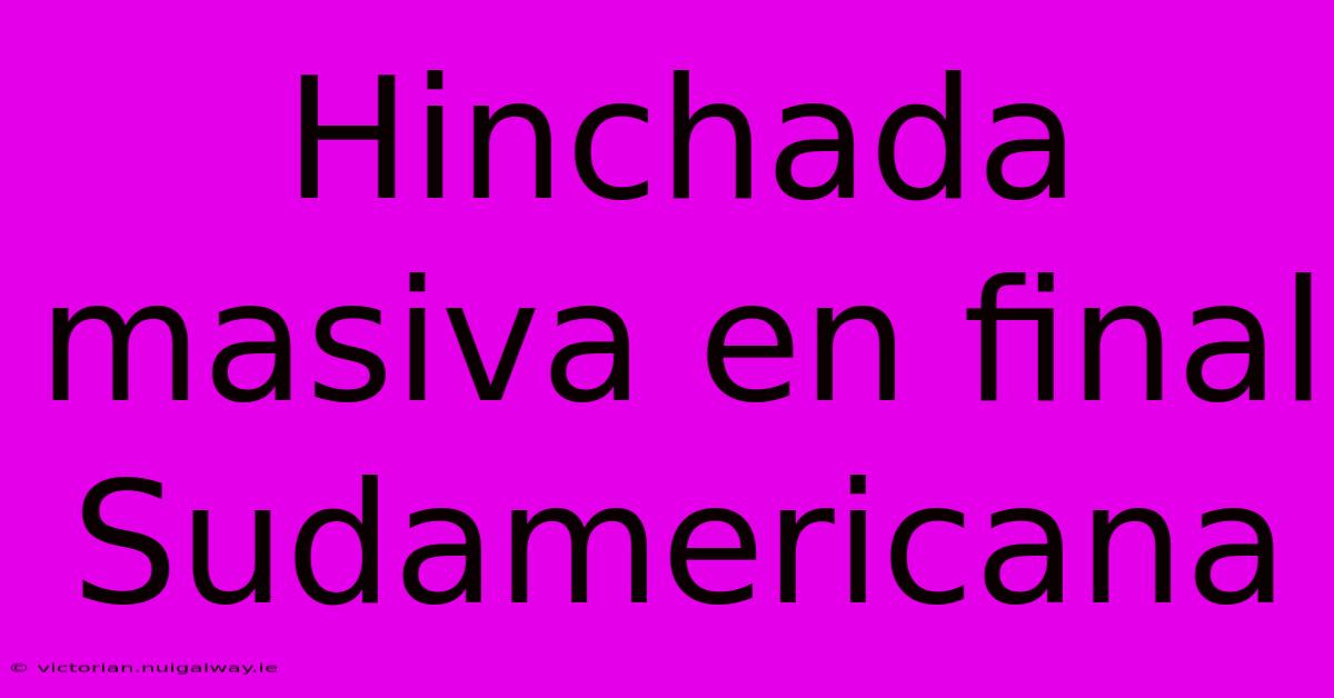 Hinchada Masiva En Final Sudamericana