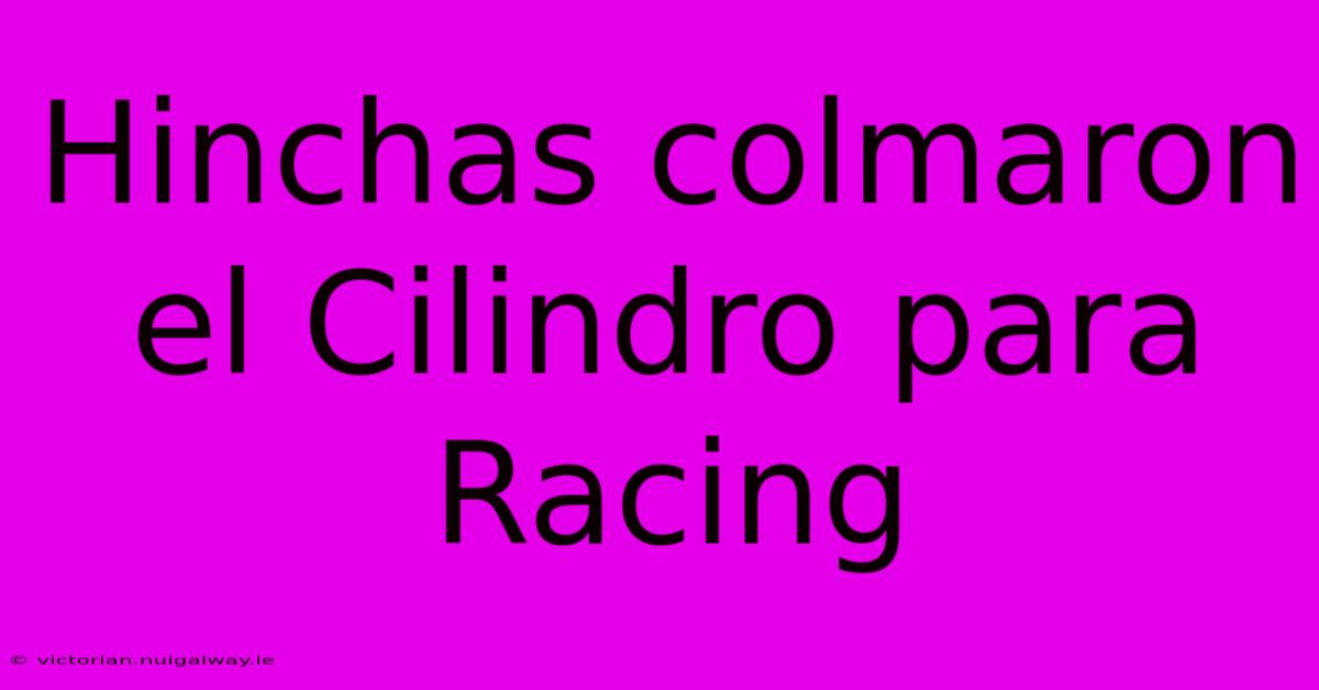 Hinchas Colmaron El Cilindro Para Racing