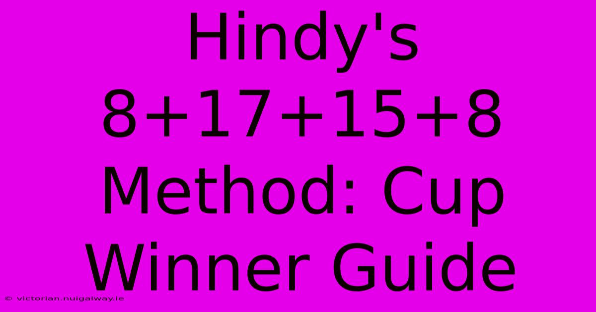 Hindy's 8+17+15+8 Method: Cup Winner Guide