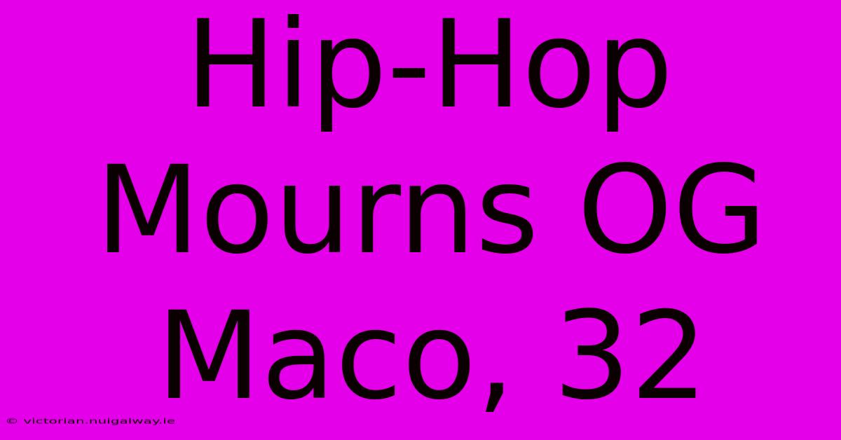 Hip-Hop Mourns OG Maco, 32