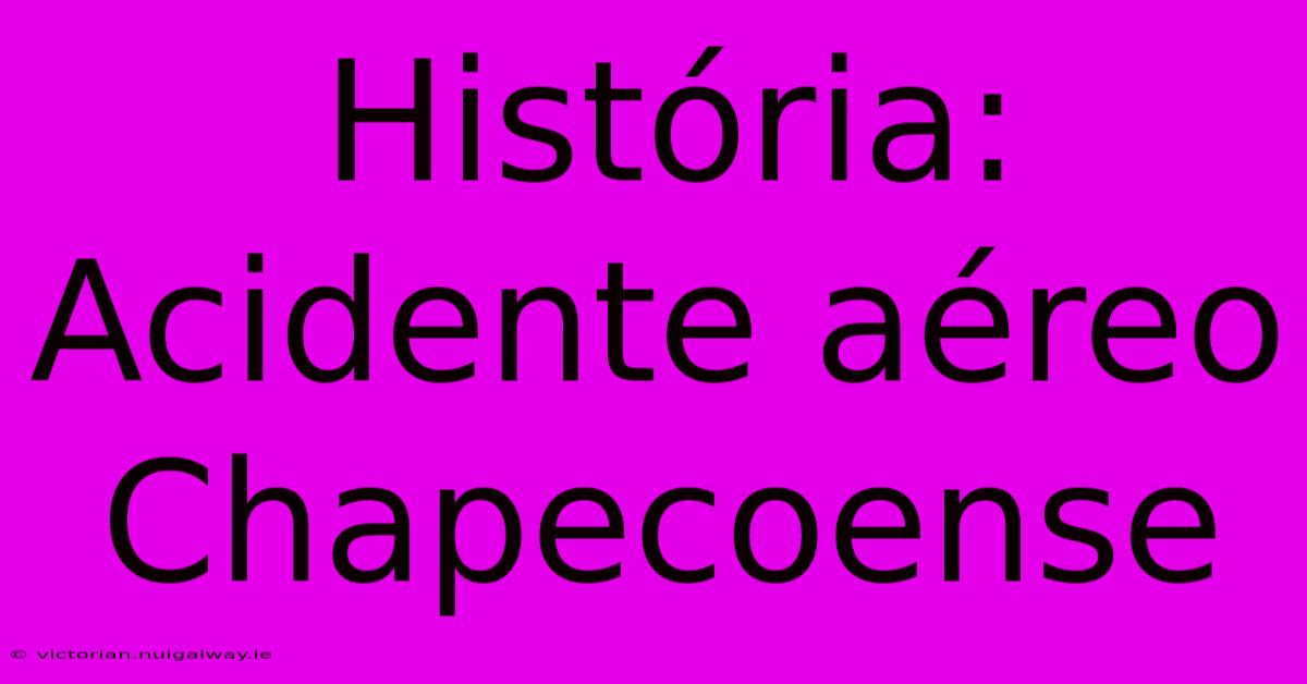 História: Acidente Aéreo Chapecoense