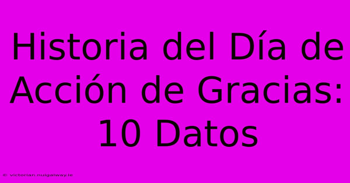 Historia Del Día De Acción De Gracias: 10 Datos