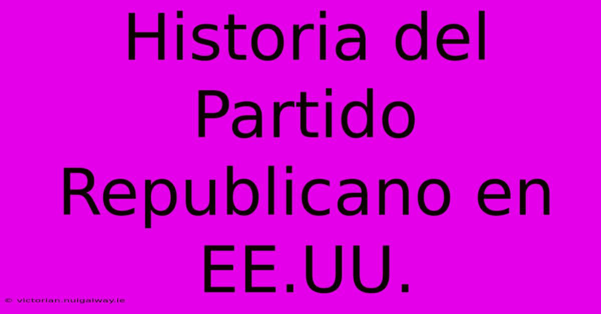 Historia Del Partido Republicano En EE.UU.