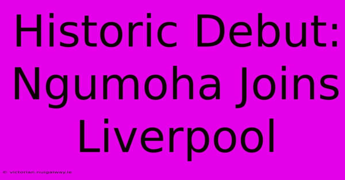 Historic Debut: Ngumoha Joins Liverpool