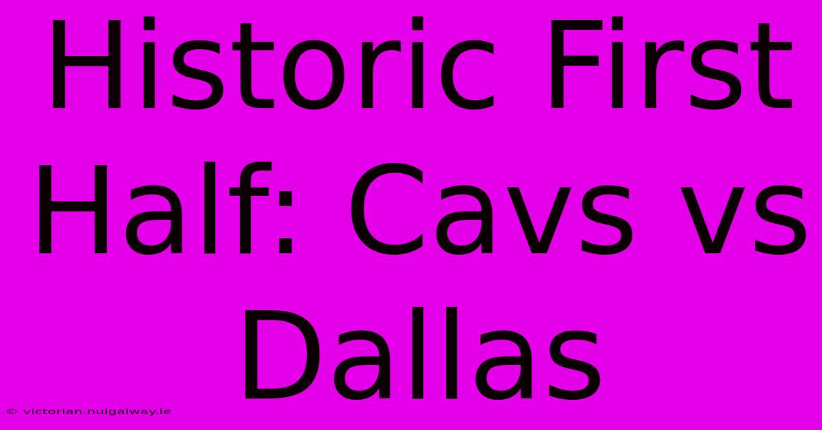 Historic First Half: Cavs Vs Dallas