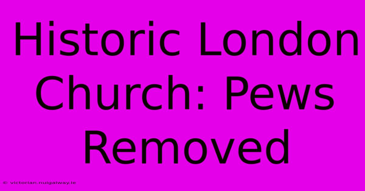 Historic London Church: Pews Removed