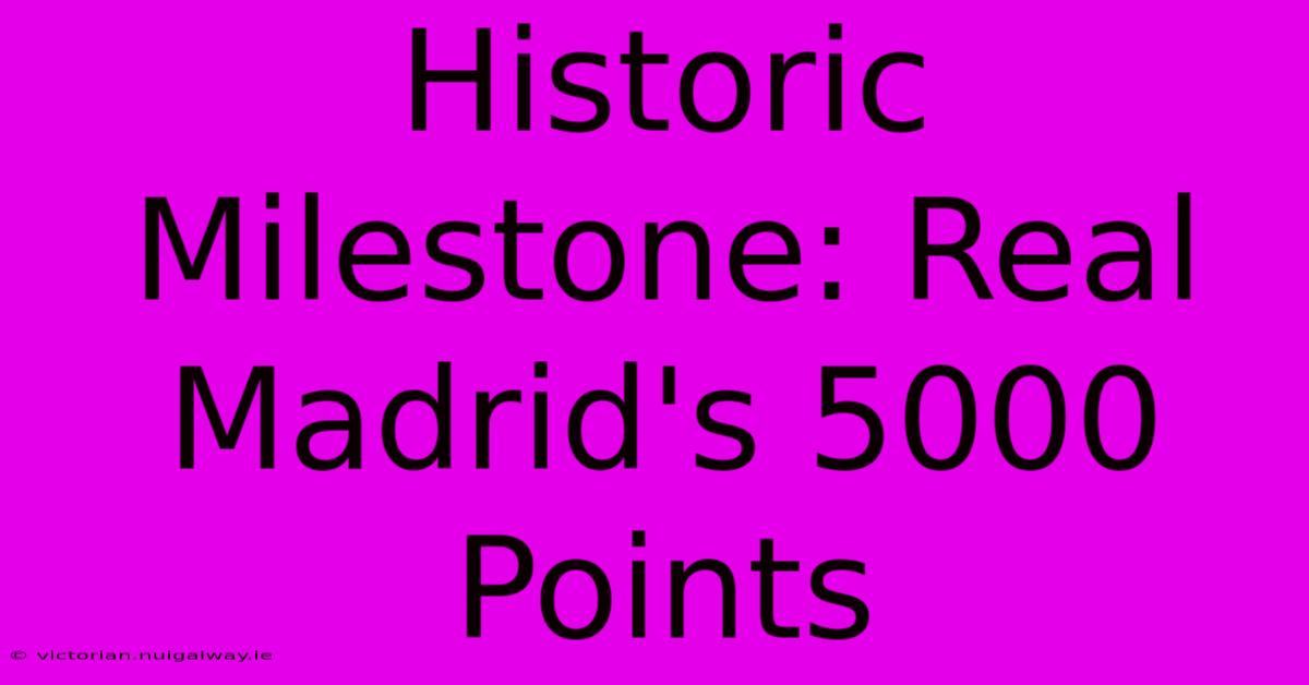 Historic Milestone: Real Madrid's 5000 Points