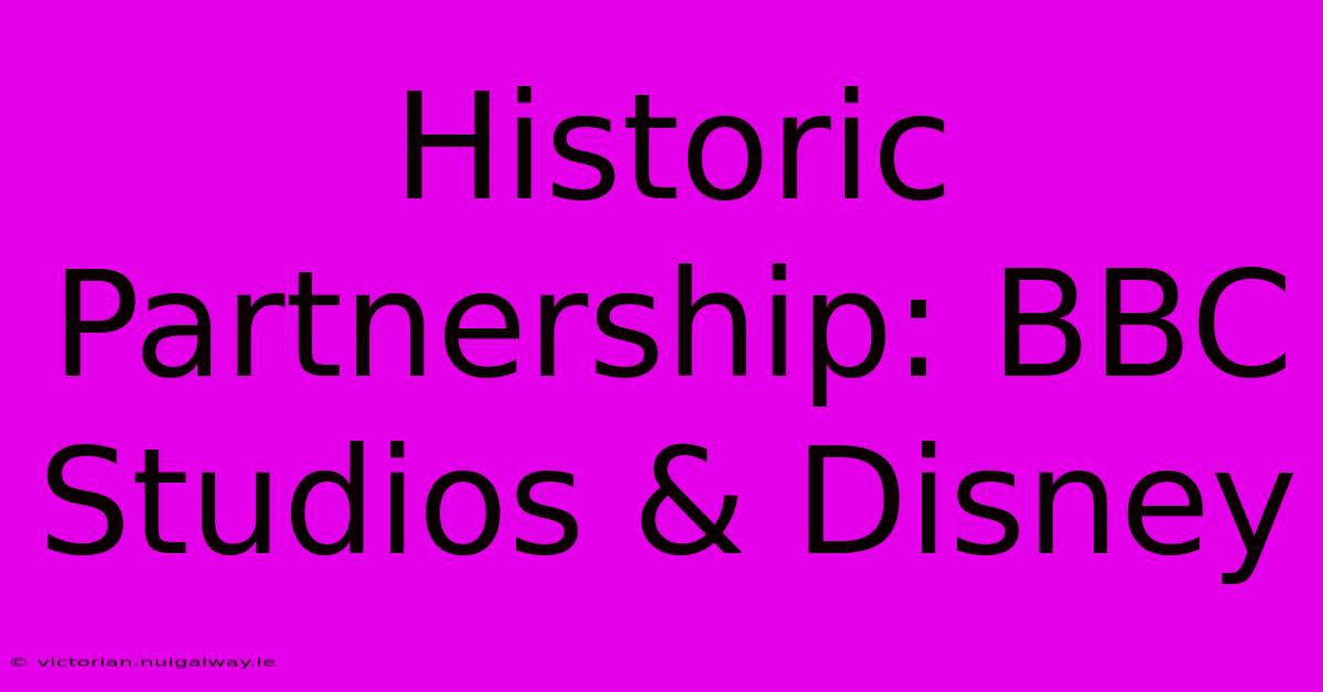 Historic Partnership: BBC Studios & Disney