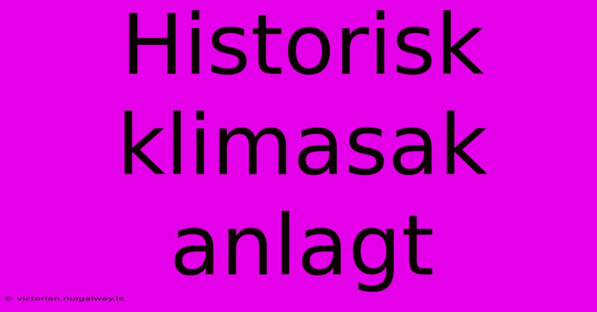 Historisk Klimasak Anlagt