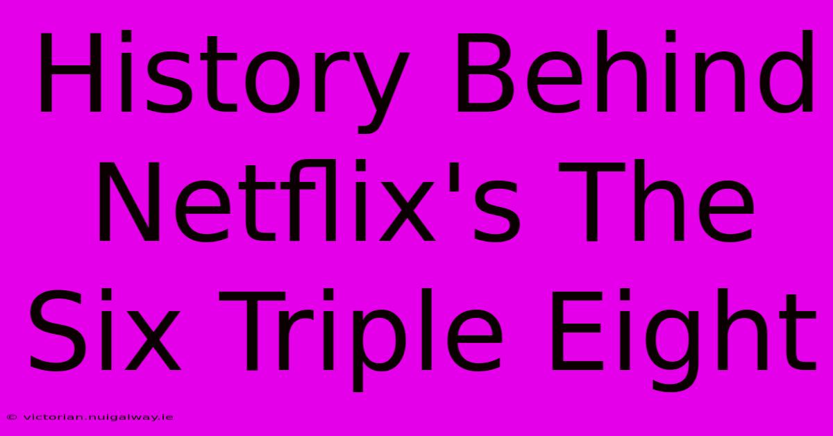 History Behind Netflix's The Six Triple Eight