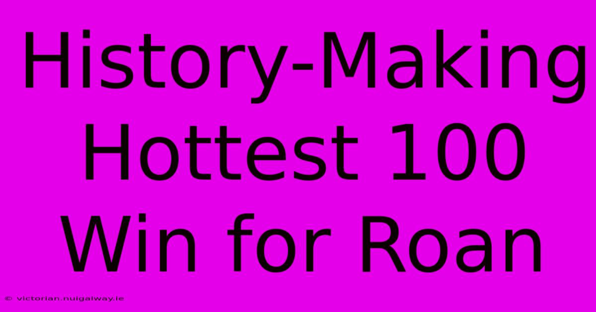 History-Making Hottest 100 Win For Roan