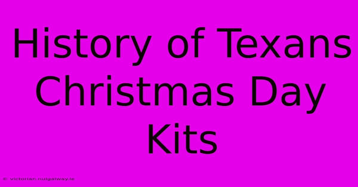 History Of Texans Christmas Day Kits